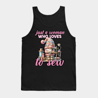 Just a woman who loves to sew Cute gnome Gift For Women Tank Top